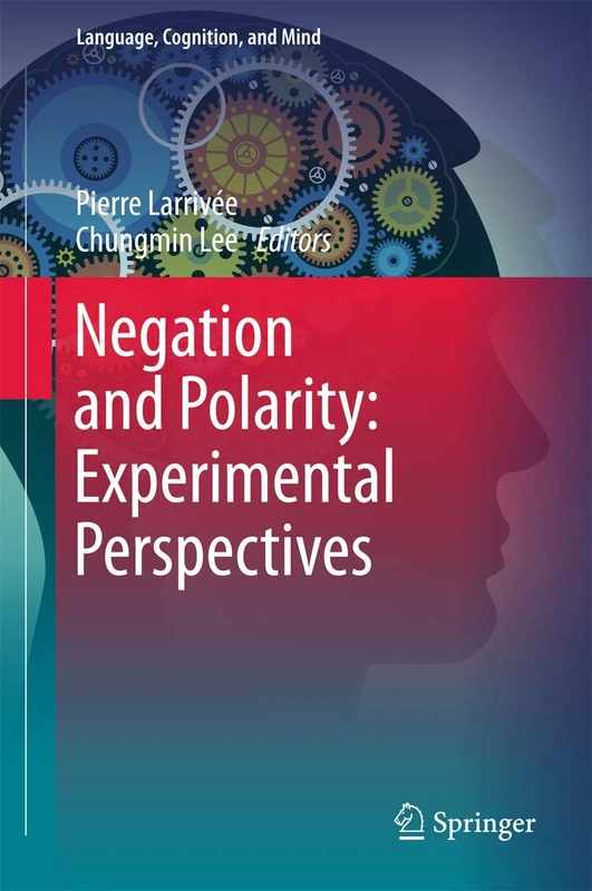 Negation and Polarity: Experimental Perspectives: 101 (Language, Cognition, and Mind)