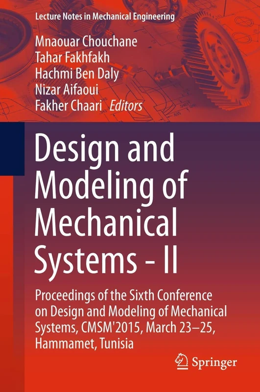Design and Modeling of Mechanical Systems - II: Proceedings of the Sixth Conference on Design and Modeling of Mechanical Systems, CMSM'2015, March ... (Lecture Notes in Mechanical Engineering)