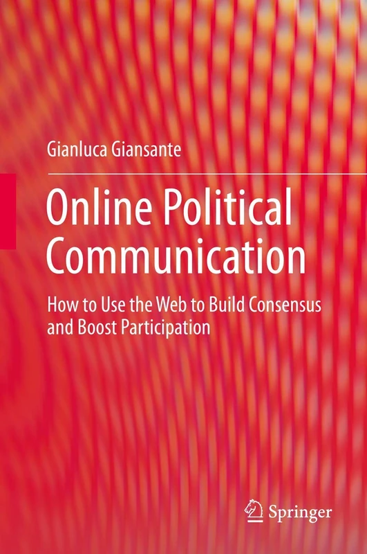 Online Political Communication: How to Use the Web to Build Consensus and Boost Participation