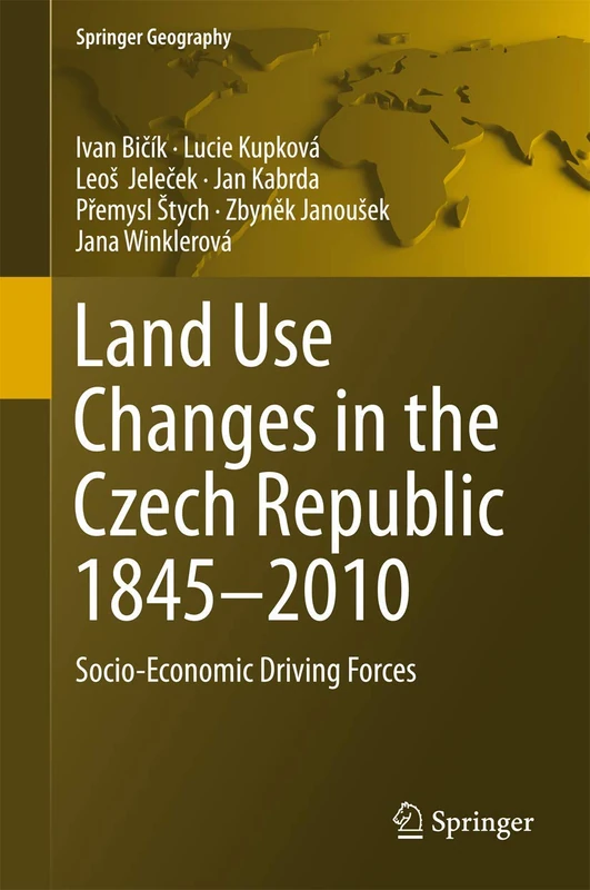 Land Use Changes in the Czech Republic 1845–2010: Socio-Economic Driving Forces (Springer Geography)