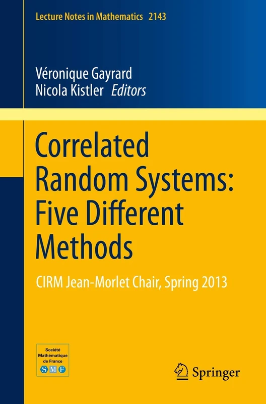 Correlated Random Systems: Five Different Methods: CIRM Jean-MorletChair, Spring 2013: 2143 (Lecture Notes in Mathematics, 2143)