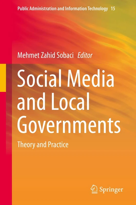 Social Media and Local Governments: Theory and Practice: 15 (Public Administration and Information Technology, 15)