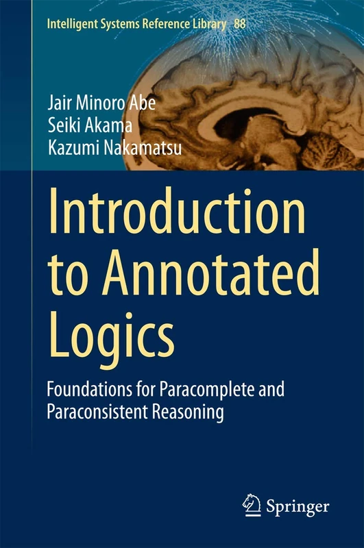 Introduction to Annotated Logics: Foundations for Paracomplete and Paraconsistent Reasoning: 88 (Intelligent Systems Reference Library, 88) - Image 1