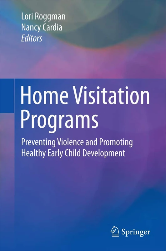 Home Visitation Programs: Preventing Violence and Promoting Healthy Early Child Development