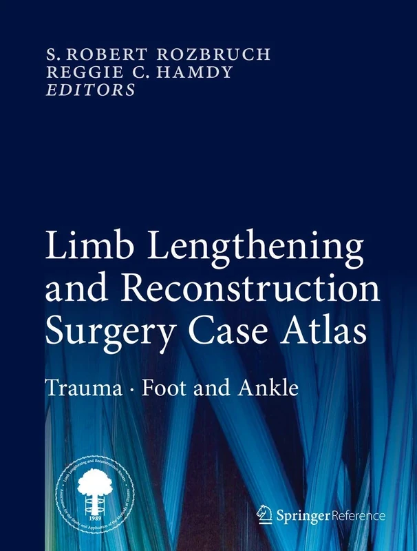 Limb Lengthening and Reconstruction Surgery Case Atlas: Trauma • Foot and Ankle