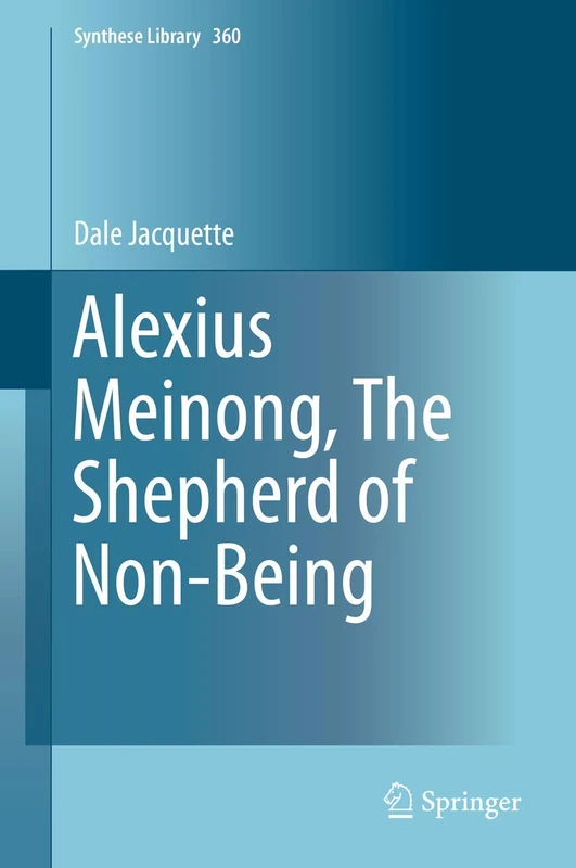 Alexius Meinong, The Shepherd of Non-Being: 360 (Synthese Library, 360)