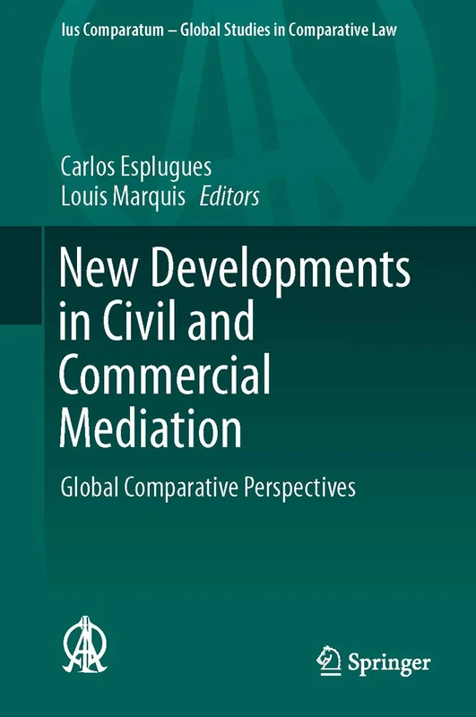 New Developments in Civil and Commercial Mediation: Global Comparative Perspectives: 6 (Ius Comparatum - Global Studies in Comparative Law, 6)