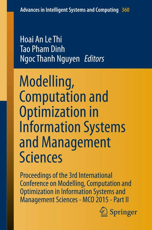 Modelling, Computation and Optimization in Information Systems and Management Sciences: Proceedings of the 3rd International Conference on Modelling, ... in Intelligent Systems and Computing, 360)