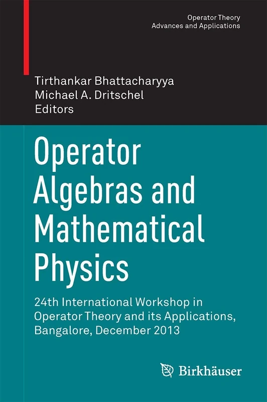 Operator Algebras and Mathematical Physics: 24th International Workshop in Operator Theory and its Applications, Bangalore, December 2013: 247 (Operator Theory: Advances and Applications, 247)