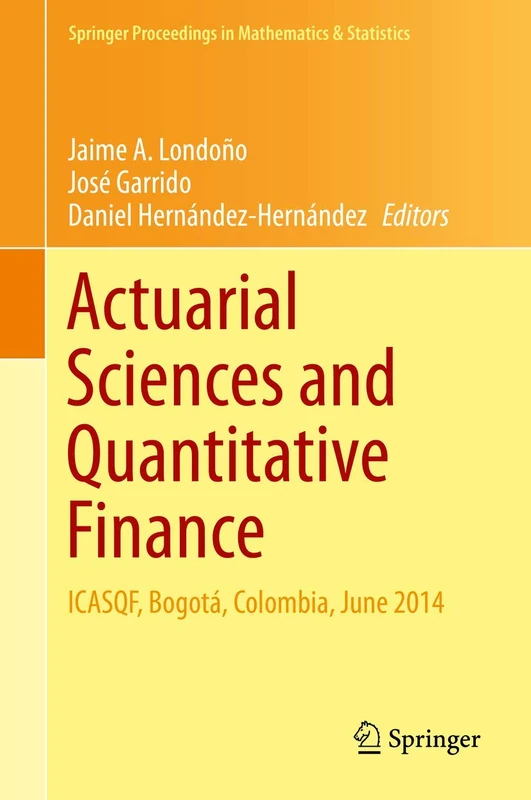Actuarial Sciences and Quantitative Finance: ICASQF, Bogotá, Colombia, June 2014: 135 (Springer Proceedings in Mathematics & Statistics, 135)