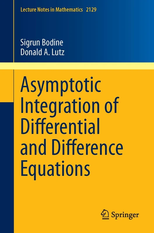 Asymptotic Integration of Differential and Difference Equations: 2129 (Lecture Notes in Mathematics, 2129)