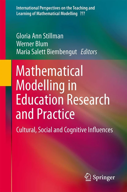 Mathematical Modelling in Education Research and Practice: Cultural, Social and Cognitive Influences (International Perspectives on the Teaching and Learning of Mathematical Modelling)