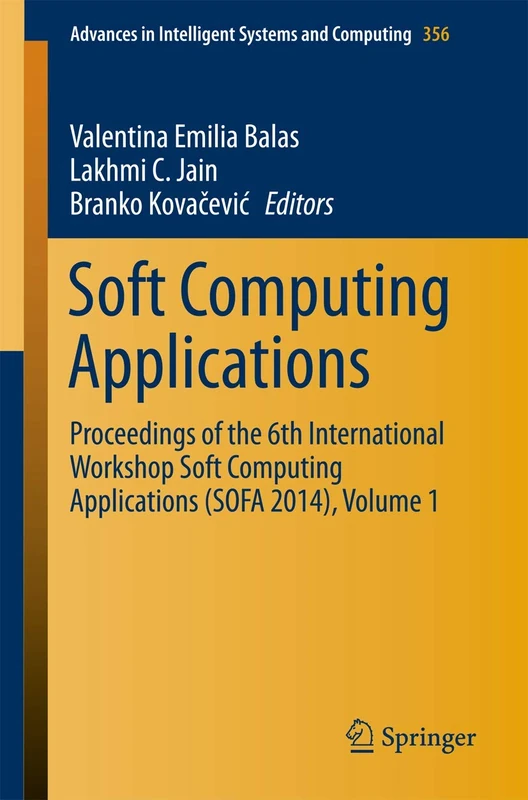 Soft Computing Applications: Proceedings of the 6th International Workshop Soft Computing Applications (SOFA 2014), Volume 1: 356 (Advances in Intelligent Systems and Computing, 356) - Image 1
