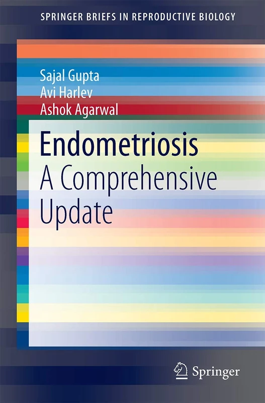 Endometriosis: A Comprehensive Update (SpringerBriefs in Reproductive Biology)
