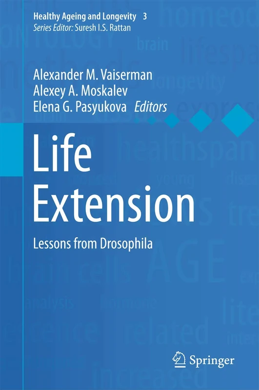Life Extension: Lessons from Drosophila: 3 (Healthy Ageing and Longevity, 3)