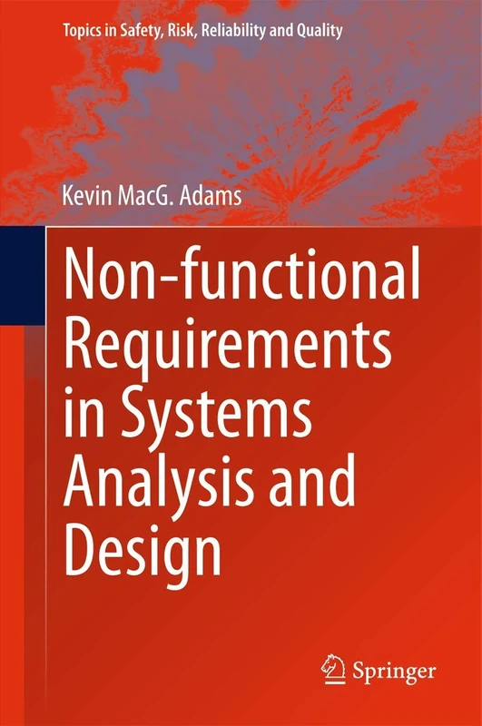 Non-functional Requirements in Systems Analysis and Design: 28 (Topics in Safety, Risk, Reliability and Quality, 28)