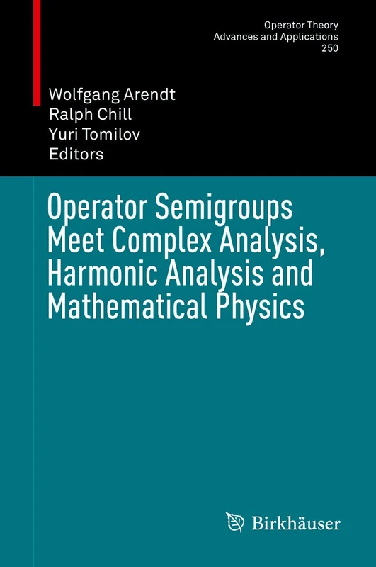 Operator Semigroups Meet Complex Analysis, Harmonic Analysis and Mathematical Physics: 250 (Operator Theory: Advances and Applications, 250)