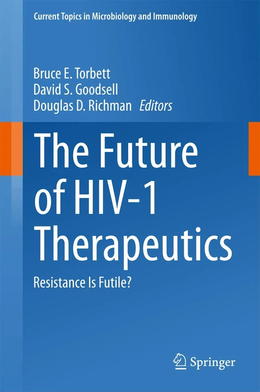 The Future of HIV-1 Therapeutics: Resistance Is Futile?: 389 (Current Topics in Microbiology and Immunology, 389)