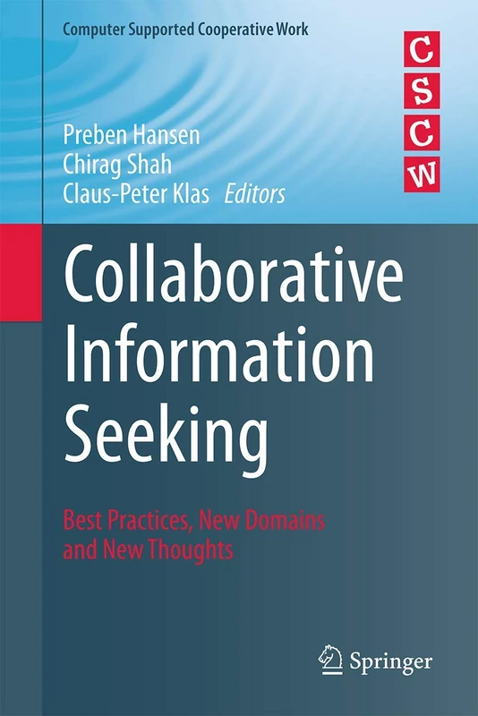 Collaborative Information Seeking: Best Practices, New Domains and New Thoughts (Computer Supported Cooperative Work)