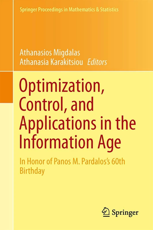 Optimization, Control, and Applications in the Information Age: In Honor of Panos M. Pardalos’s 60th Birthday: 130 (Springer Proceedings in Mathematics & Statistics, 130)