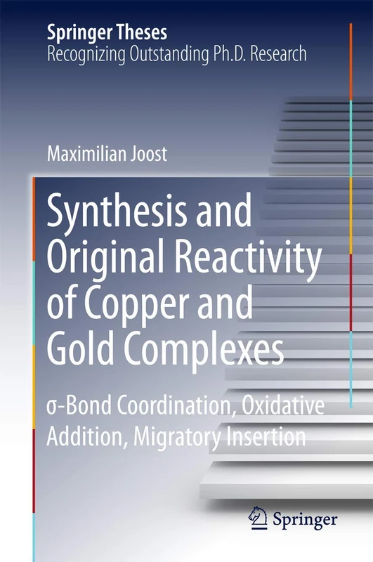 Synthesis and Original Reactivity of Copper and Gold Complexes: σ-Bond Coordination, Oxidative Addition, Migratory Insertion (Springer Theses)