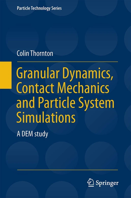 Granular Dynamics, Contact Mechanics and Particle System Simulations: A DEM study: 24 (Particle Technology Series, 24)