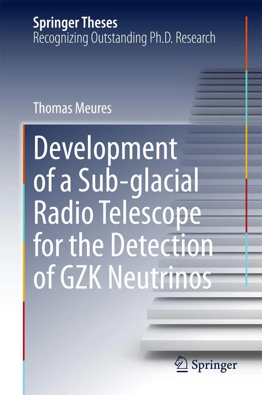 Development of a Sub-glacial Radio Telescope for the Detection of GZK Neutrinos (Springer Theses)