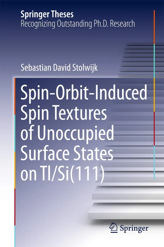 Spin-Orbit-Induced Spin Textures of Unoccupied Surface States on Tl/Si(111) (Springer Theses)