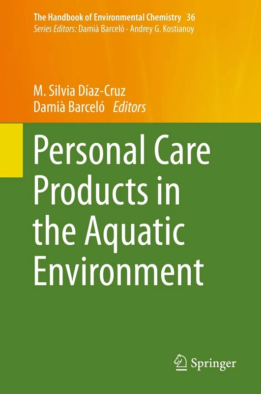 Personal Care Products in the Aquatic Environment: 36 (The Handbook of Environmental Chemistry, 36)