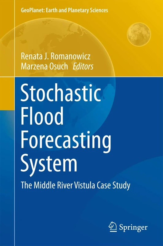 Stochastic Flood Forecasting System: The Middle River Vistula Case Study (GeoPlanet: Earth and Planetary Sciences)