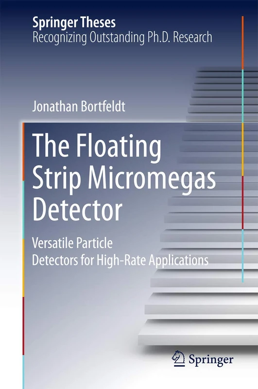 The Floating Strip Micromegas Detector: Versatile Particle Detectors for High-Rate Applications (Springer Theses)