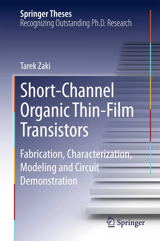 Short-Channel Organic Thin-Film Transistors: Fabrication, Characterization, Modeling and Circuit Demonstration (Springer Theses)