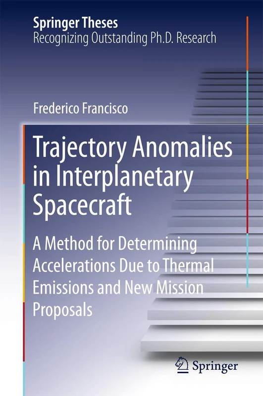 Trajectory Anomalies in Interplanetary Spacecraft: A Method for Determining Accelerations Due to Thermal Emissions and New Mission Proposals (Springer Theses)