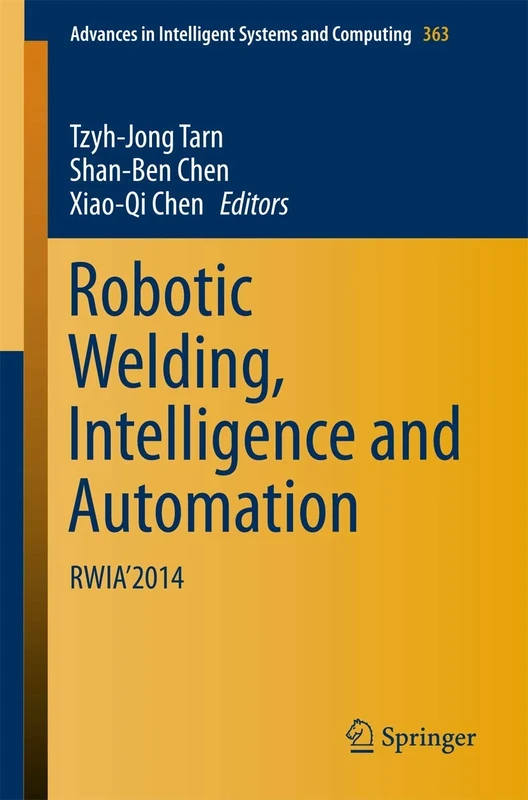 Robotic Welding, Intelligence and Automation: RWIA’2014: 363 (Advances in Intelligent Systems and Computing, 363)