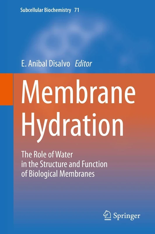 Membrane Hydration: The Role of Water in the Structure and Function of Biological Membranes: 71 (Subcellular Biochemistry, 71)