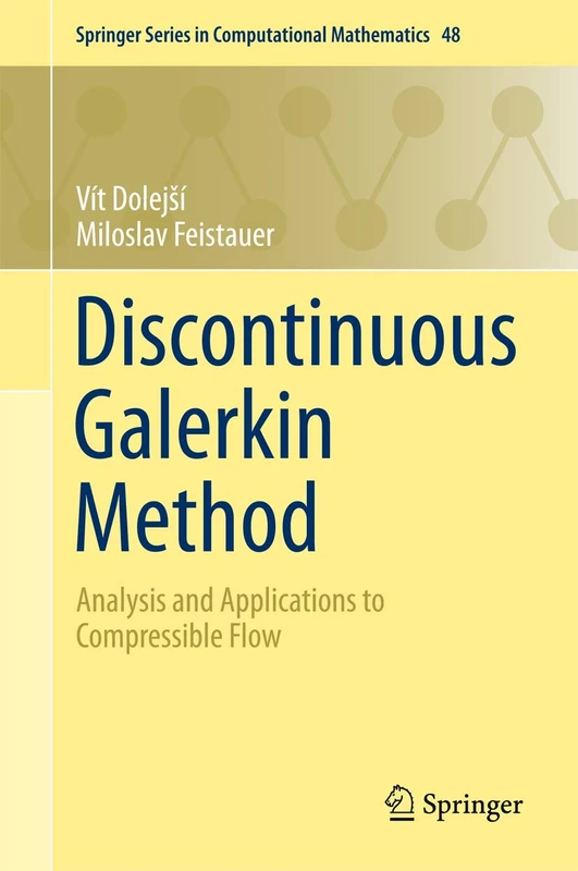 Discontinuous Galerkin Method: Analysis and Applications to Compressible Flow: 48 (Springer Series in Computational Mathematics, 48)
