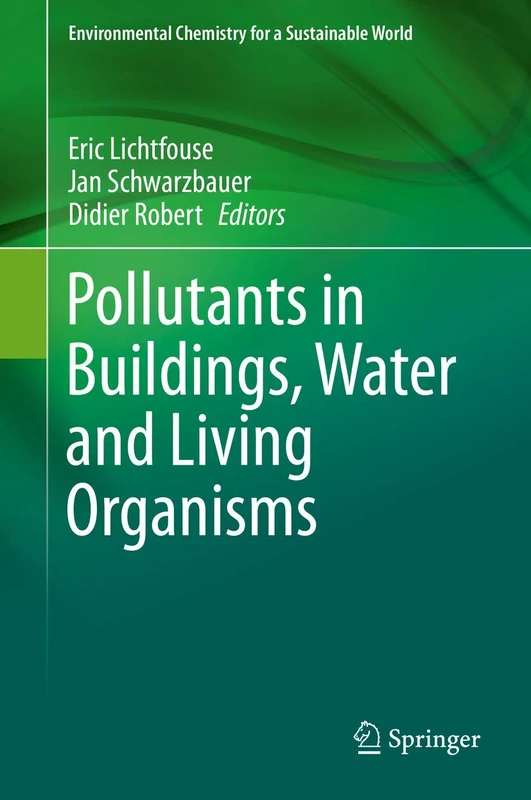 Pollutants in Buildings, Water and Living Organisms: 7 (Environmental Chemistry for a Sustainable World, 7)