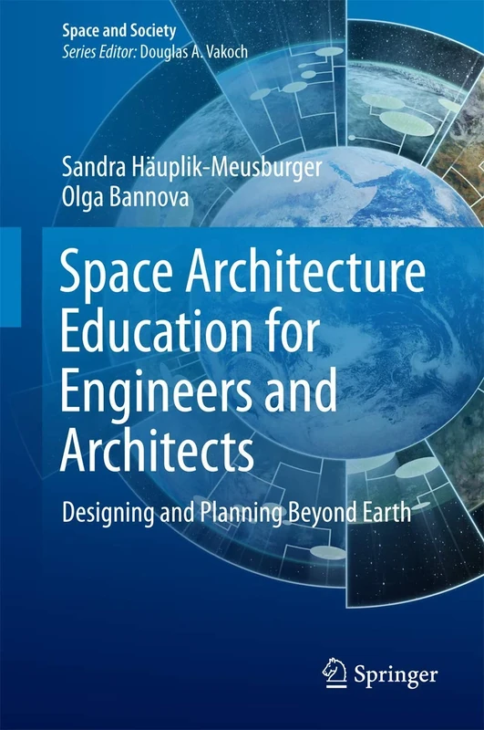 Space Architecture Education for Engineers and Architects: Designing and Planning Beyond Earth (Space and Society)
