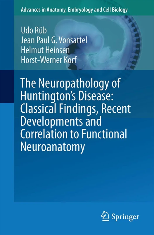 The Neuropathology of Huntington’s Disease: Classical Findings, Recent Developments and Correlation to Functional Neuroanatomy: 217 (Advances in Anatomy, Embryology and Cell Biology, 217) - Image 1