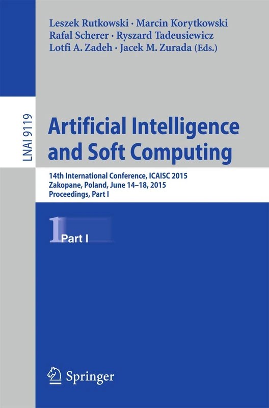 Artificial Intelligence and Soft Computing: 14th International Conference, ICAISC 2015, Zakopane, Poland, June 14-18, 2015, Proceedings, Part I: 9119 (Lecture Notes in Computer Science, 9119)