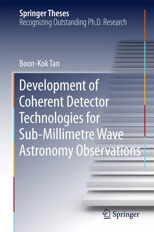 Development of Coherent Detector Technologies for Sub-Millimetre Wave Astronomy Observations (Springer Theses)