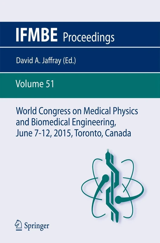 World Congress on Medical Physics and Biomedical Engineering, June 7-12, 2015, Toronto, Canada: 51 (IFMBE Proceedings, 51)