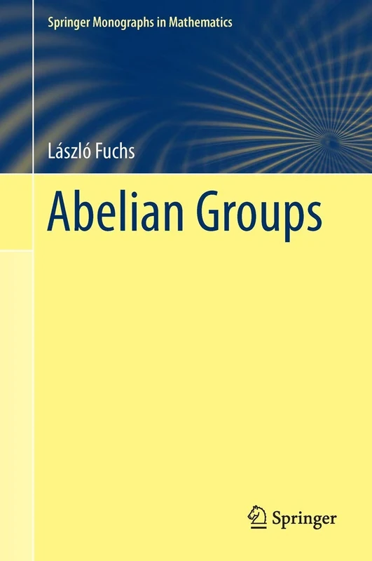 Abelian Groups (Springer Monographs in Mathematics)