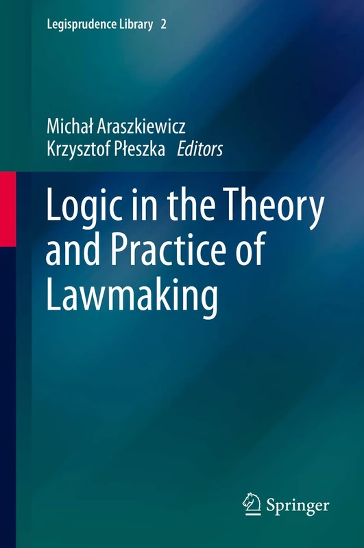 Logic in the Theory and Practice of Lawmaking: 2 (Legisprudence Library, 2)