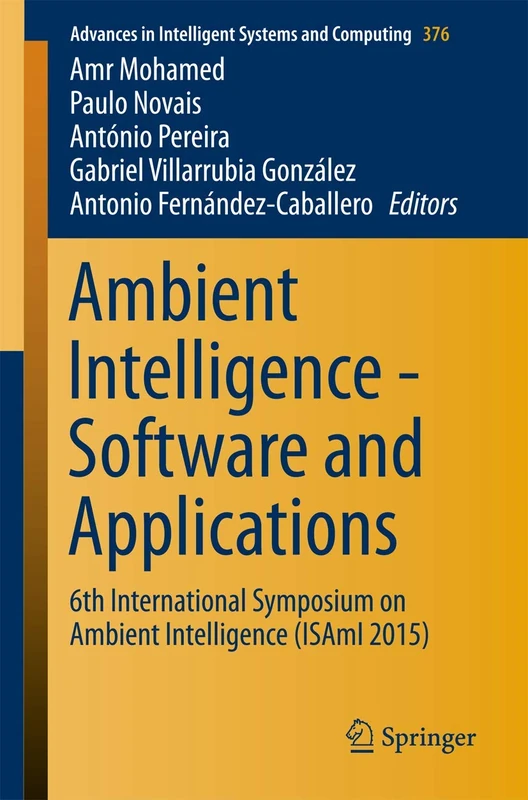 Ambient Intelligence - Software and Applications: 6th International Symposium on Ambient Intelligence (ISAmI 2015): 376 (Advances in Intelligent Systems and Computing, 376)