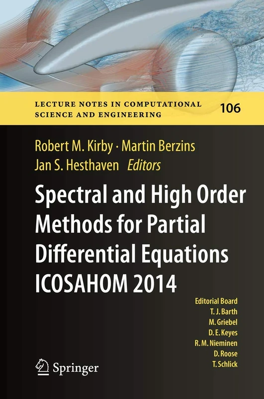 Spectral and High Order Methods for Partial Differential Equations ICOSAHOM 2014: Selected papers from the ICOSAHOM conference, June 23-27, 2014, Salt ... Computational Science and Engineering, 106)