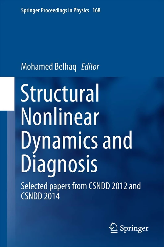 Structural Nonlinear Dynamics and Diagnosis: Selected papers from CSNDD 2012 and CSNDD 2014: 168 (Springer Proceedings in Physics, 168)