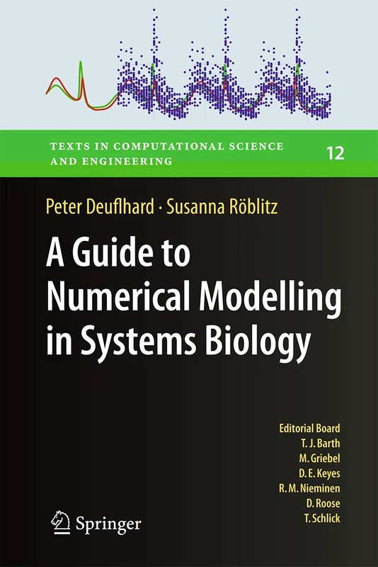 A Guide to Numerical Modelling in Systems Biology: 12 (Texts in Computational Science and Engineering, 12)