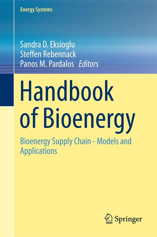 Handbook of Bioenergy: Bioenergy Supply Chain - Models and Applications (Energy Systems)