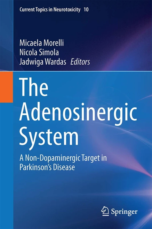 The Adenosinergic System: A Non-Dopaminergic Target in Parkinson’s Disease: 10 (Current Topics in Neurotoxicity, 10)